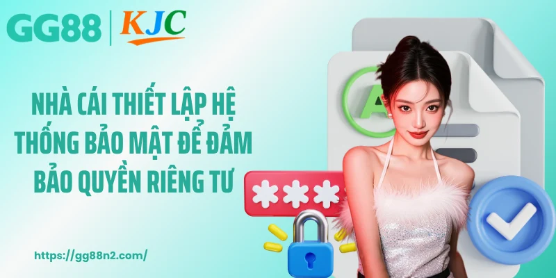 Nhà cái thiết lập hệ thống bảo mật để đảm bảo quyền riêng tư