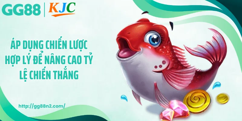 Áp dụng chiến lược hợp lý để nâng cao tỷ lệ chiến thắng