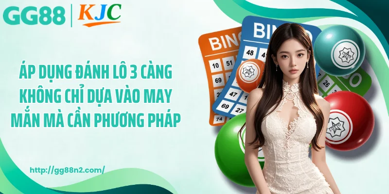 Áp dụng đánh lô 3 càng không chỉ dựa vào may mắn mà cần phương pháp