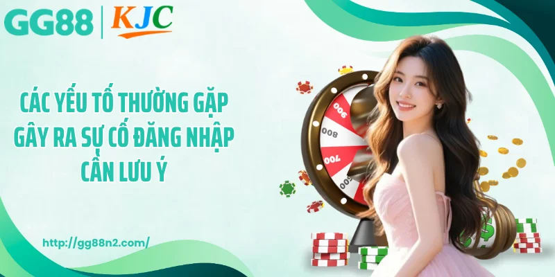 Các yếu tố thường gặp gây ra sự cố đăng nhập cần lưu ý