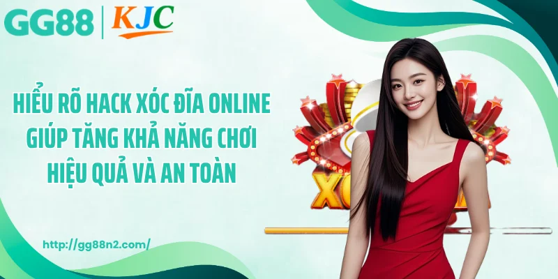 Hiểu rõ hack xóc đĩa online giúp tăng khả năng chơi hiệu quả và an toàn