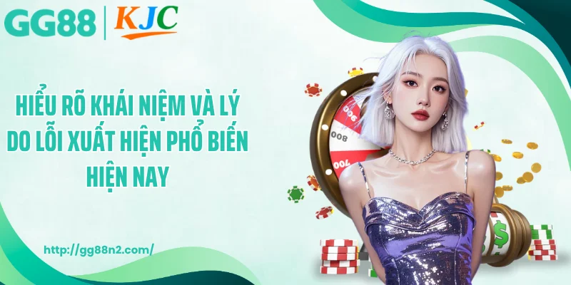 Hiểu rõ khái niệm và lý do lỗi xuất hiện phổ biến hiện nay