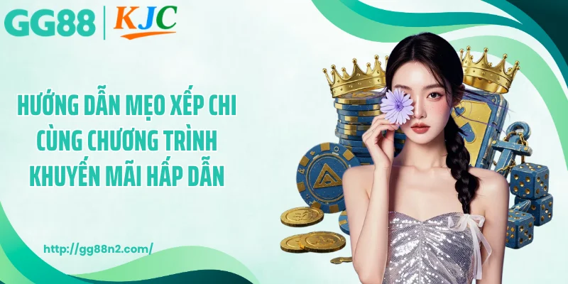 Hướng dẫn mẹo xếp chi cùng chương trình khuyến mãi hấp dẫn
