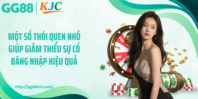 Một số thói quen nhỏ giúp giảm thiểu sự cố đăng nhập hiệu quả